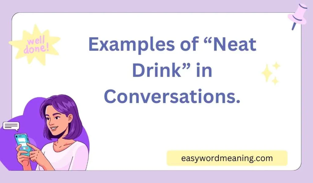 Examples of “Neat Drink” in Conversations