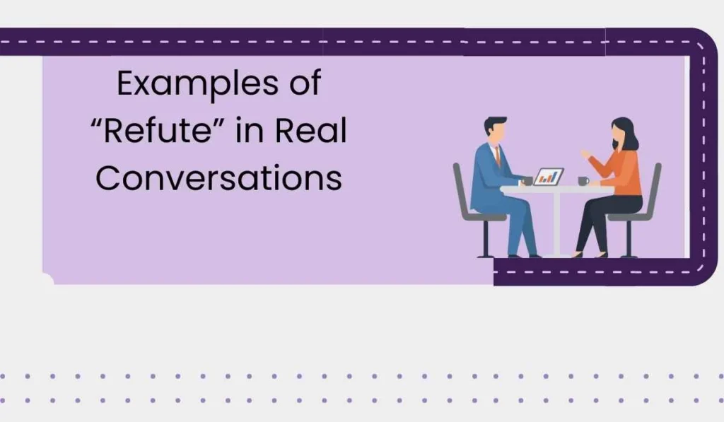 Examples of “Refute” in Real Conversations