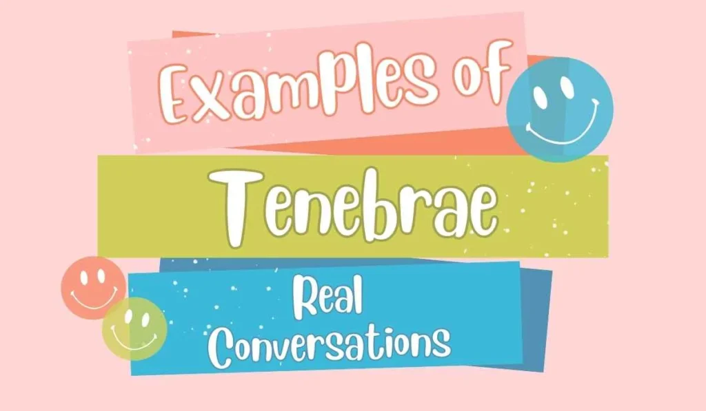 Examples of “Tenebrae” in Real Conversations