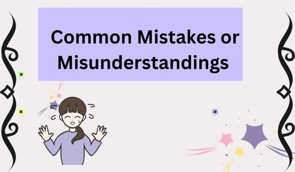 Common Mistakes or Misunderstandings 