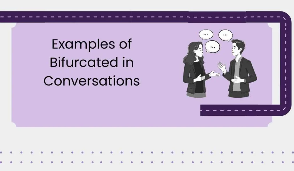 Examples of Bifurcated in Conversations