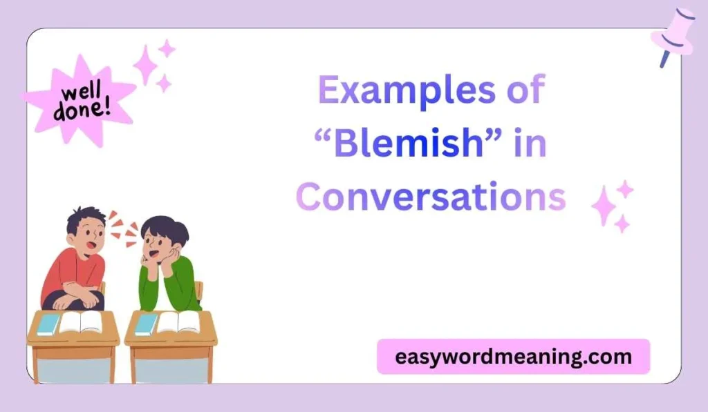 Examples of “Blemish” in Conversations