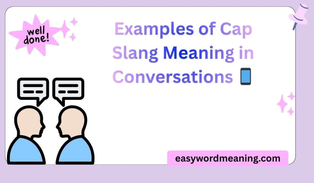 Examples of Cap Slang Meaning in Conversations 