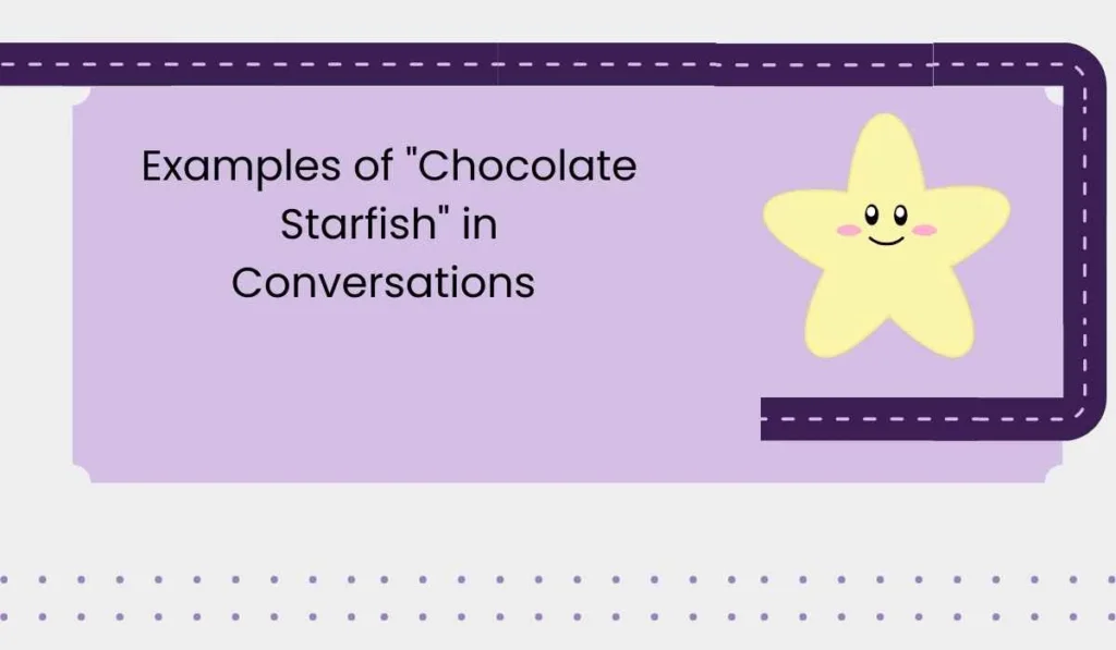 Examples of "Chocolate Starfish" in Conversations 