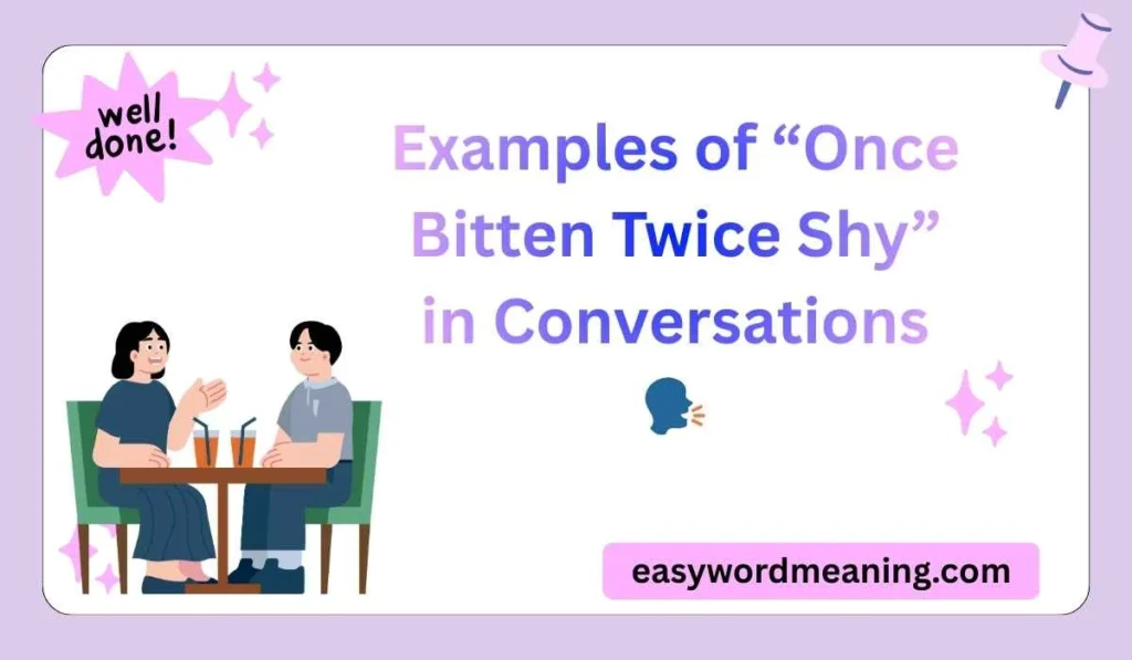 Examples of “Once Bitten Twice Shy” in Conversations