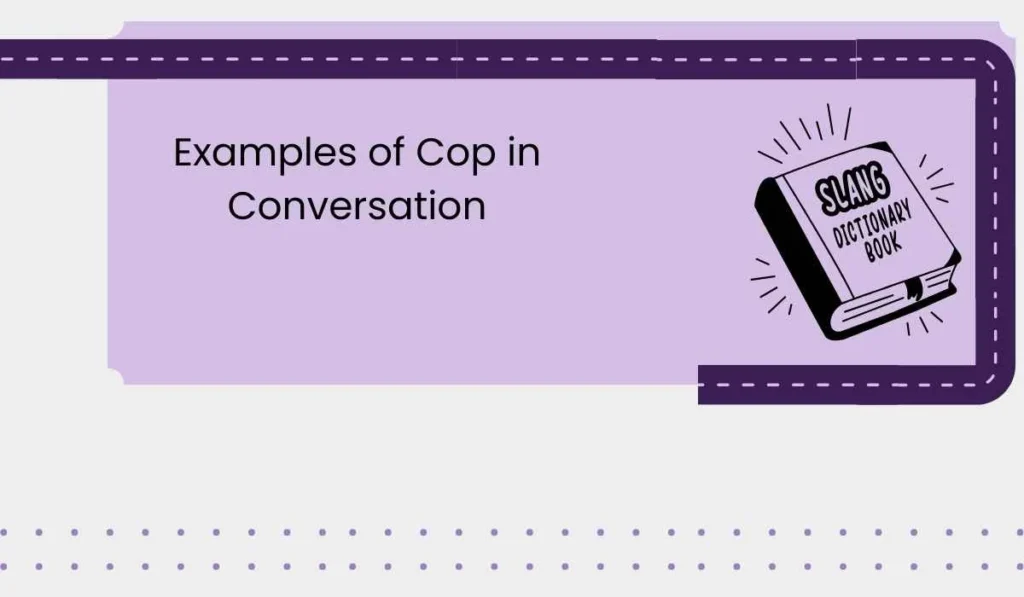 Examples of Cop in Conversations