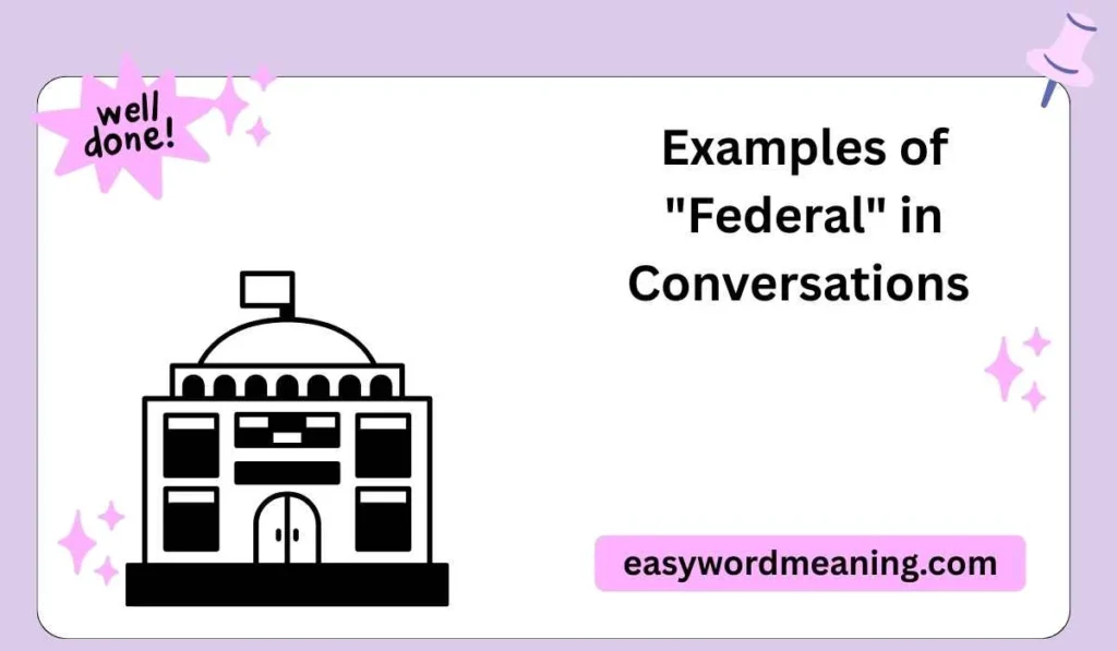 Examples of "Federal" in Conversations