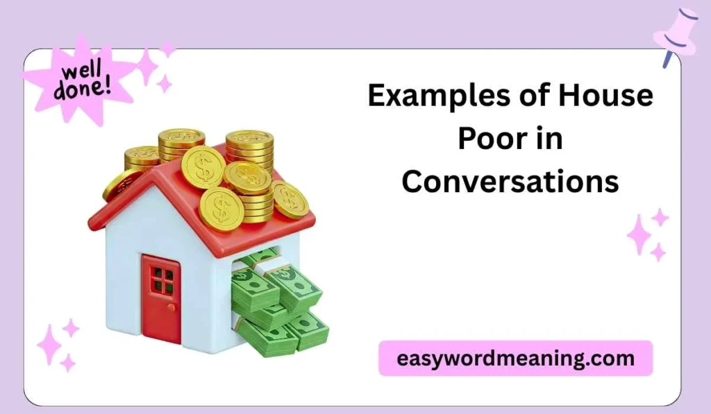 Examples of House Poor in Conversations