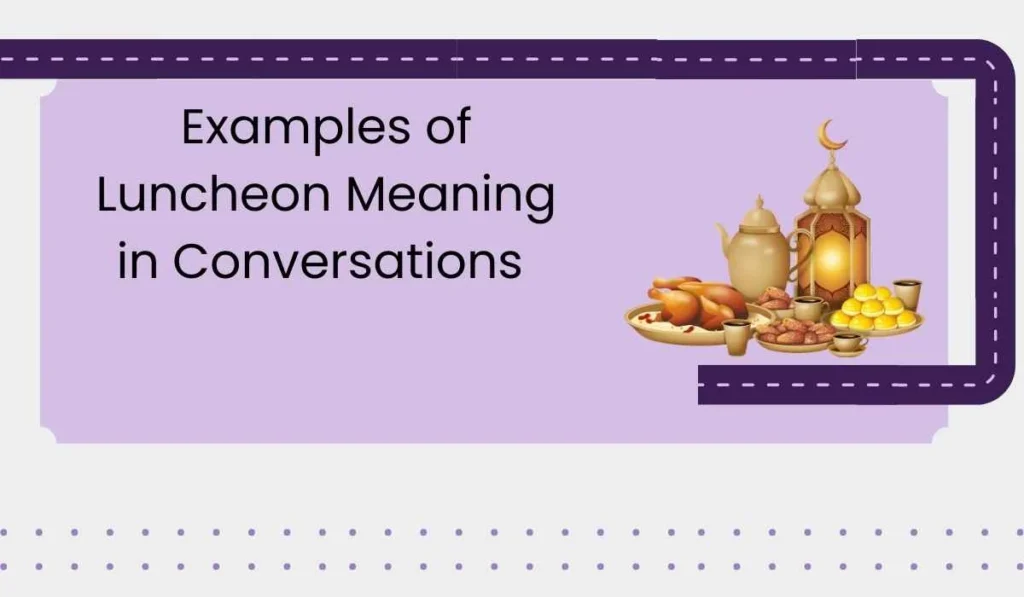 Examples of Luncheon Meaning in Conversations 