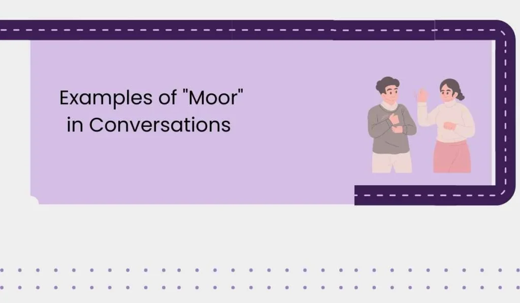 Examples of "Moor" in Conversations