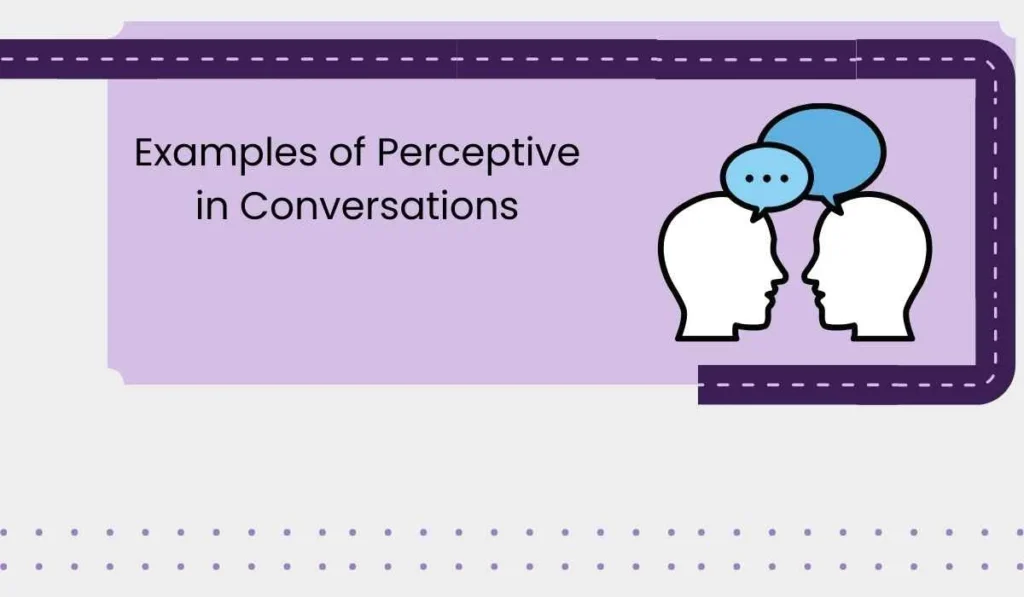 Examples of Perceptive in Conversations