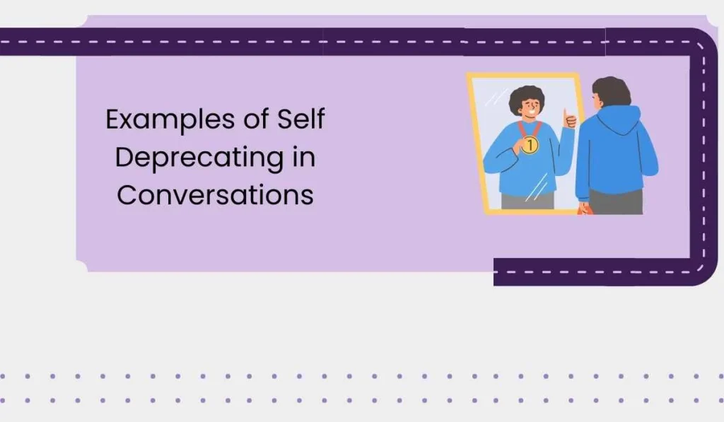 Examples of Self Deprecating in Conversations
