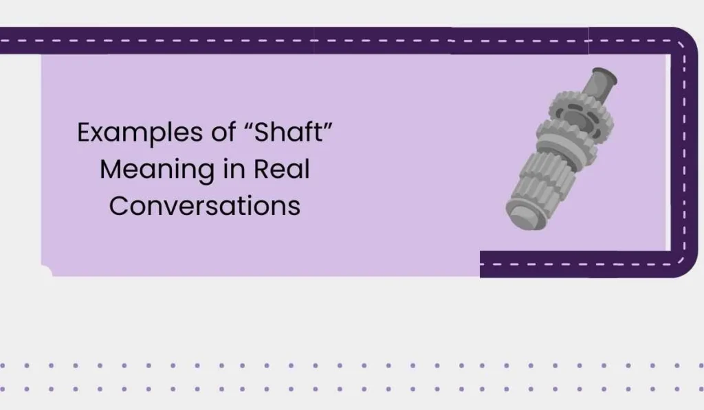 Examples of “Shaft” Meaning in Real Conversations
