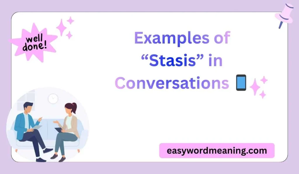 Examples of “Stasis” in Conversations