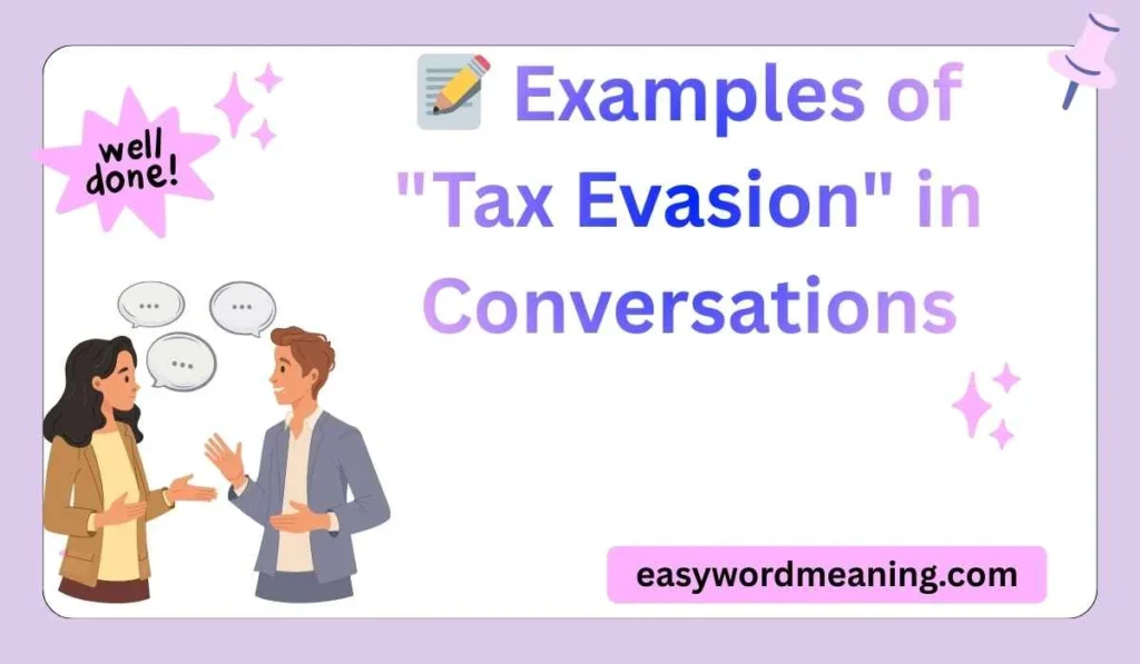 Examples of "Tax Evasion" in Conversations