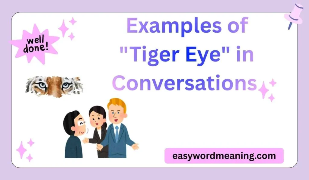 Examples of "Tiger Eye" in Conversations