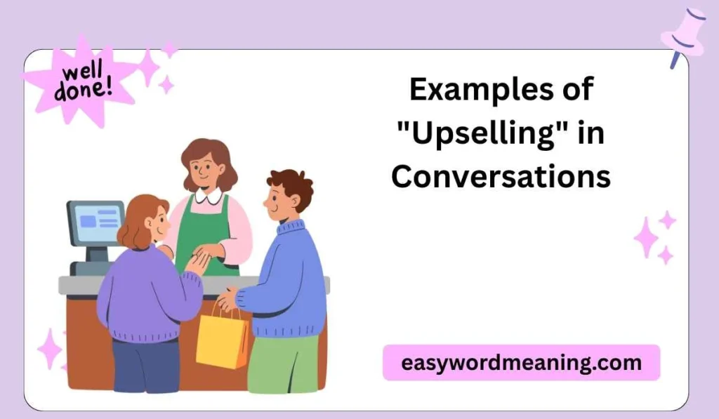 Examples of "Upselling" in Conversations