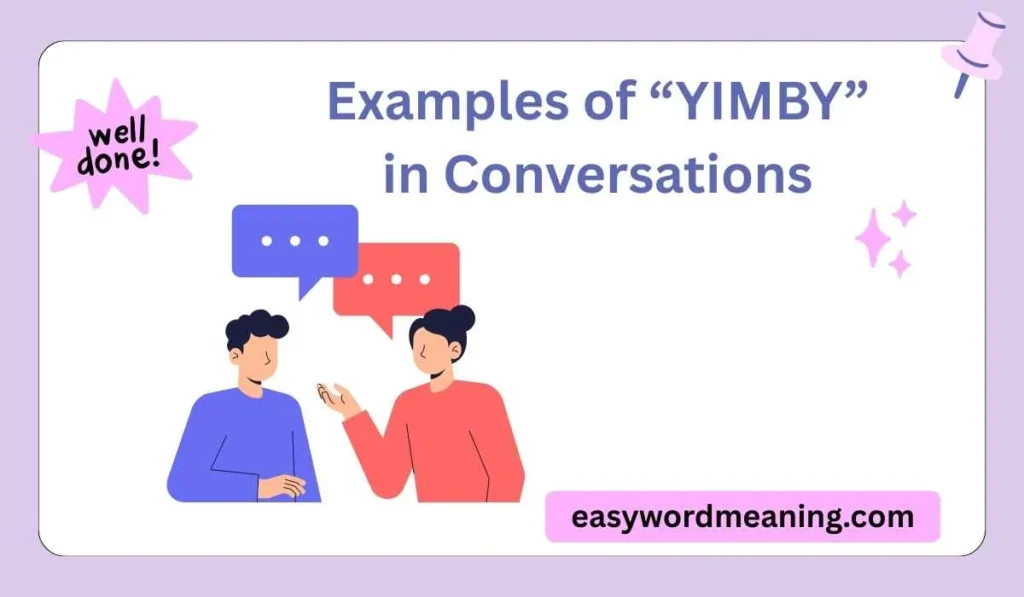 Examples of “YIMBY” in Conversations