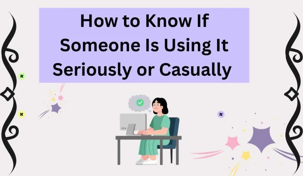 How to Know If Someone Is Using It Seriously or Casually
