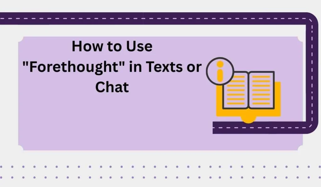  How to Use "Forethought" in Texts or Chat