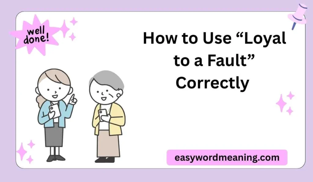 How to Use “Loyal to a Fault” Correctly 