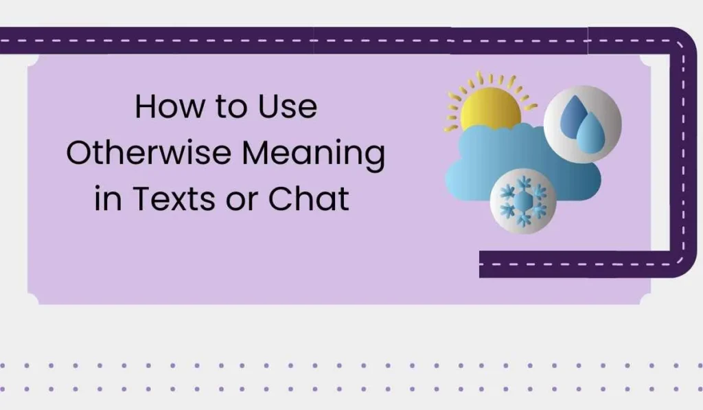How to Use Otherwise Meaning in Texts or Chat 