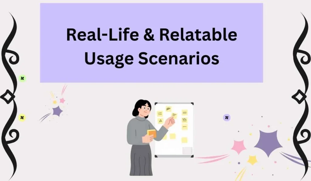 Real-Life & Relatable Usage Scenarios