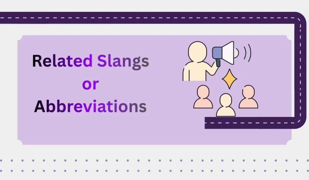Related Slangs or Abbreviations