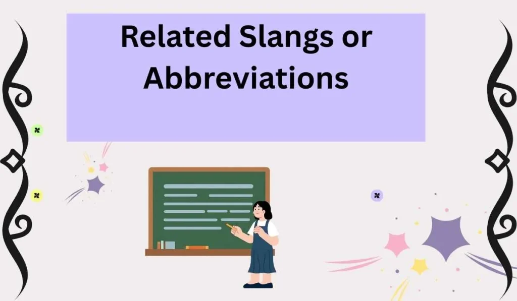 Related Slangs or Abbreviations