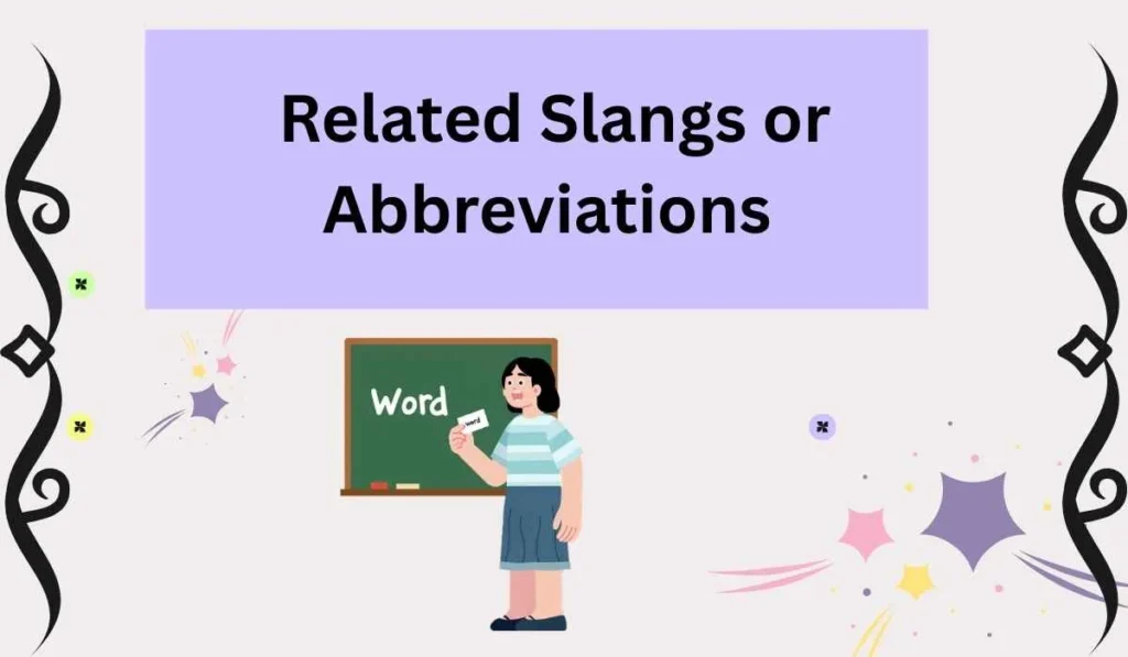 Related Slangs or Abbreviations 
