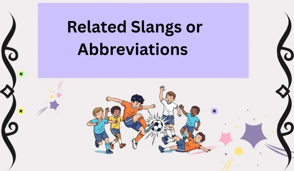 Related Slangs or Abbreviations 