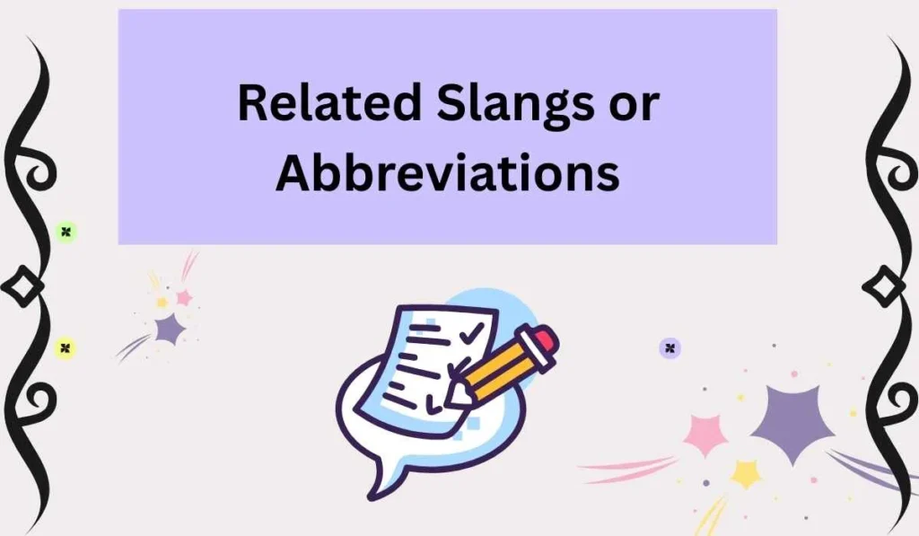 Related Slangs or Abbreviations