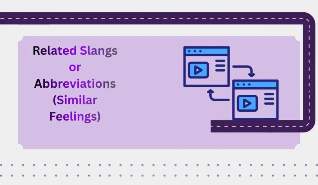 Related Slangs or Abbreviations (Similar Feelings)