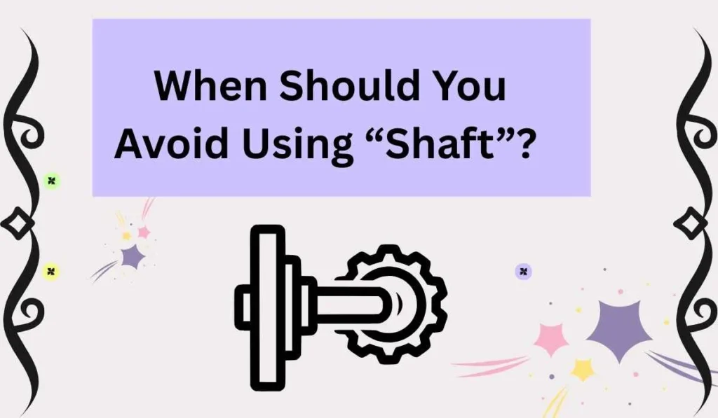 When Should You Avoid Using “Shaft”? 