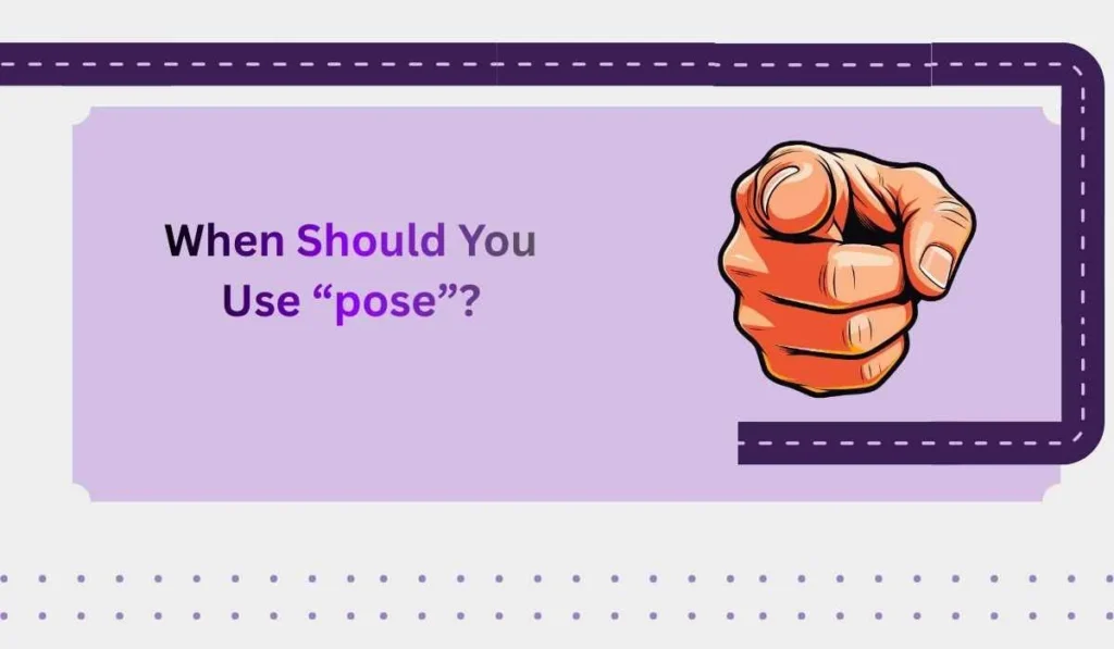 When Should You Use “pose”?