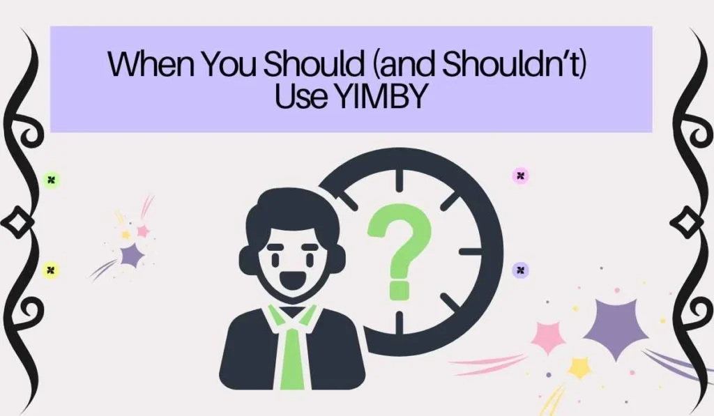 When You Should (and Shouldn’t) Use YIMBY
