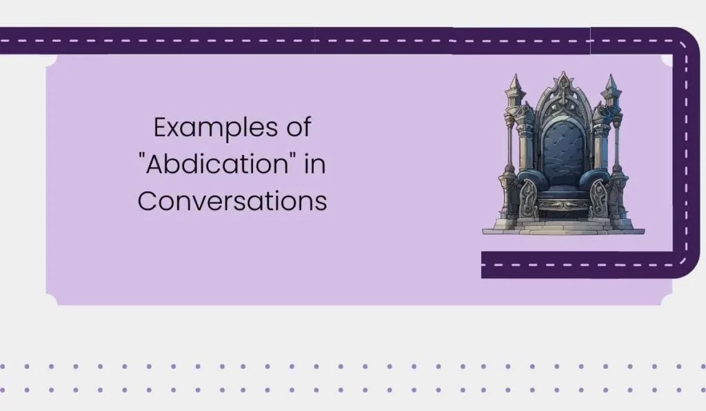 Examples of "Abdication" in Conversations