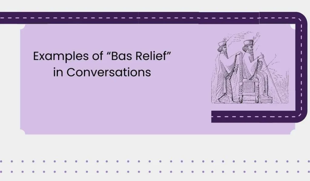 Examples of “Bas Relief” in Conversations