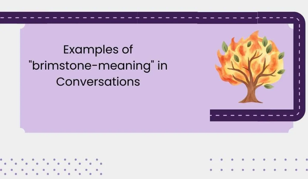 Examples of "brimstone-meaning" in Conversations