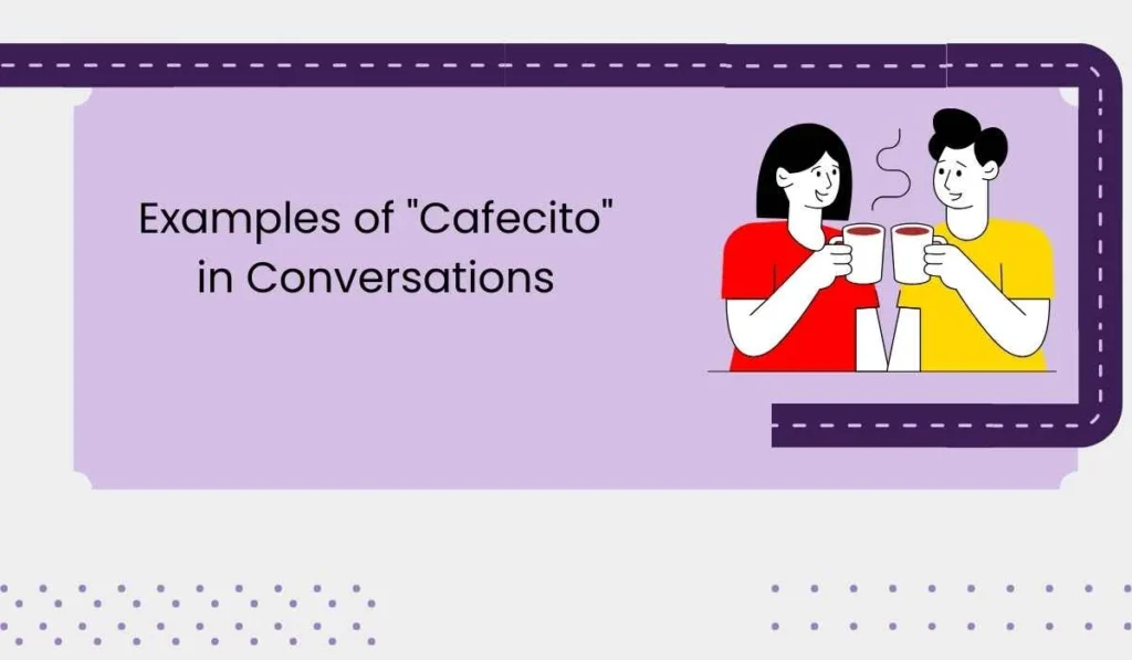 Examples of "Cafecito" in Conversations