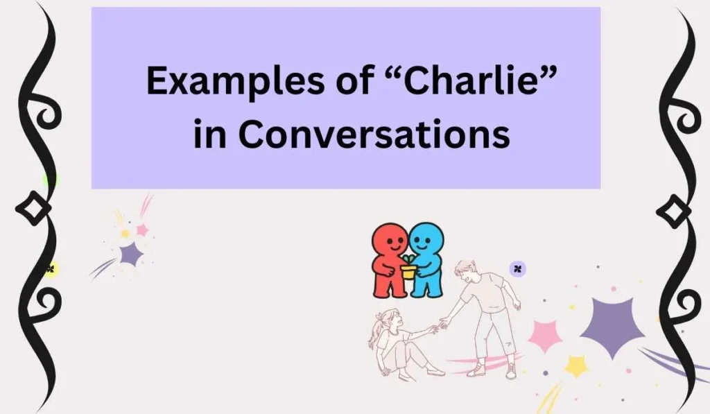 Examples of “Charlie” in Conversations