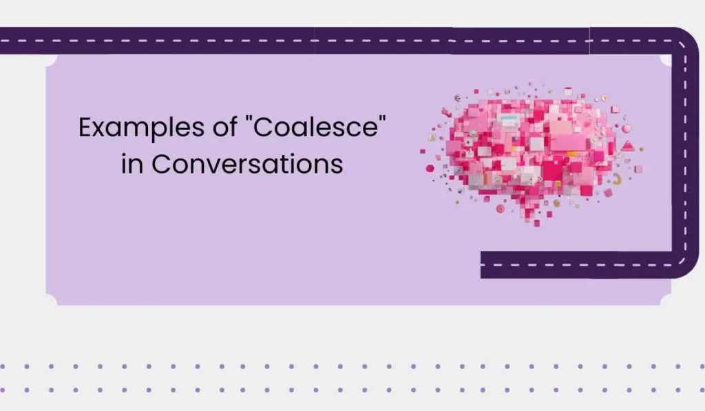 Examples of "Coalesce" in Conversations