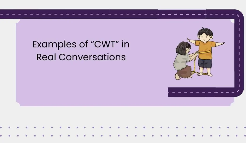 Examples of “CWT” in Real Conversations