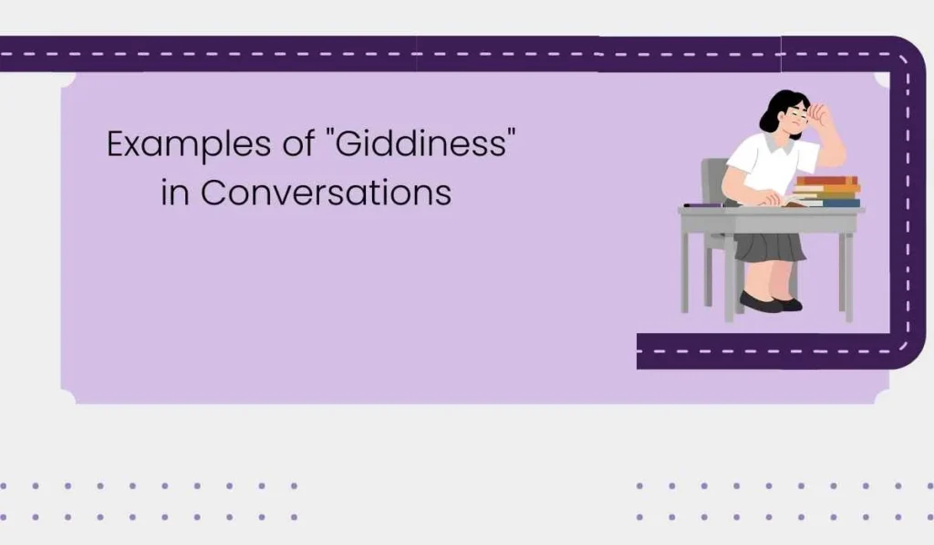 Examples of "Giddiness" in Conversations