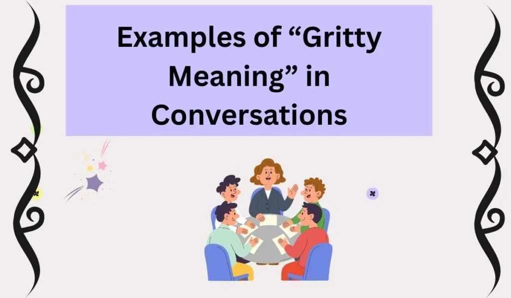 Examples of “Gritty Meaning” in Conversations