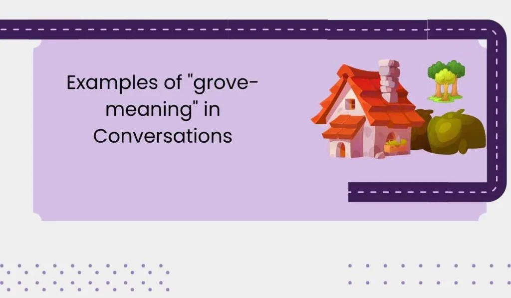 Examples of "grove-meaning" in Conversations