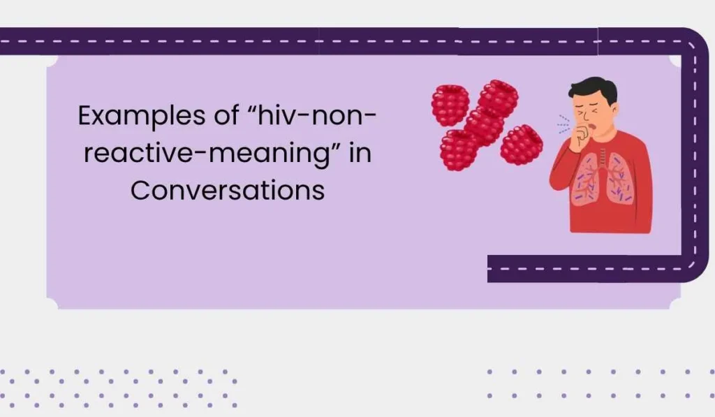 Examples of “hiv-non-reactive-meaning” in Conversations