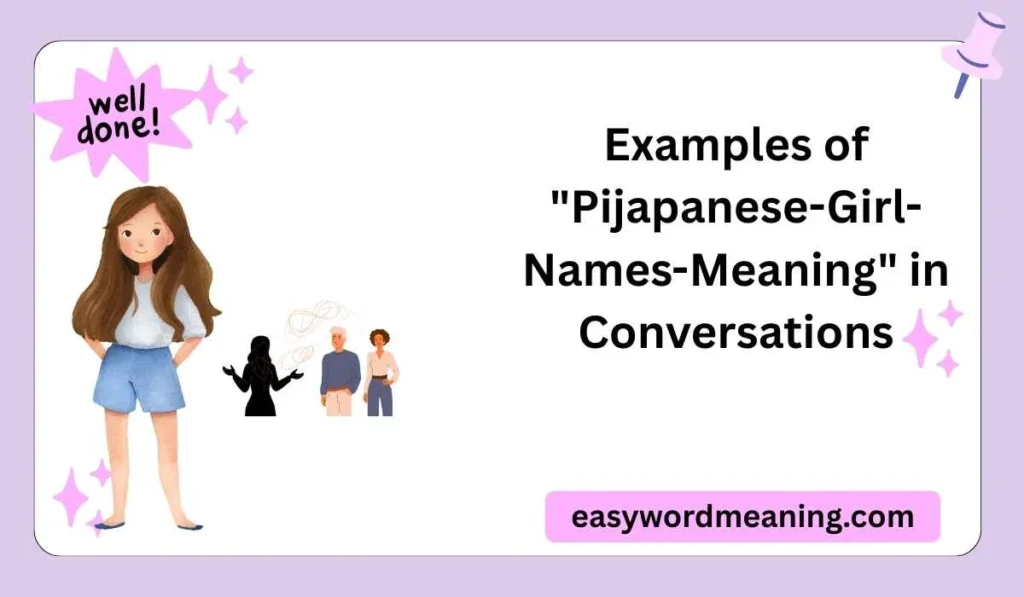 Examples of "Pijapanese-Girl-Names-Meaning" in Conversations