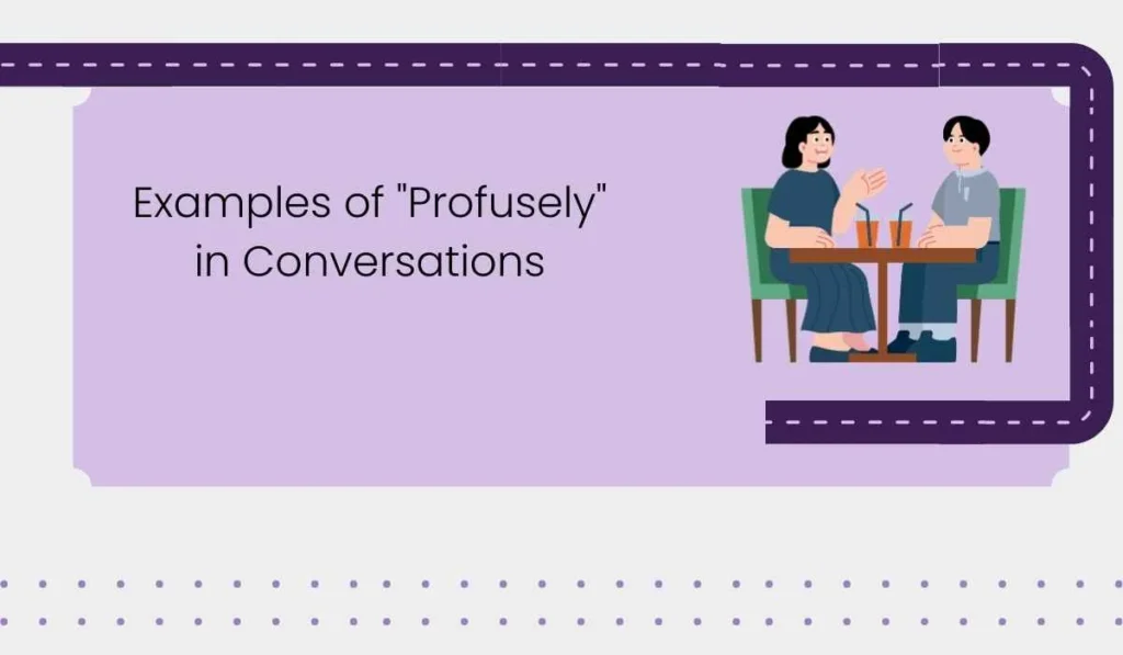 Examples of "Profusely" in Conversations