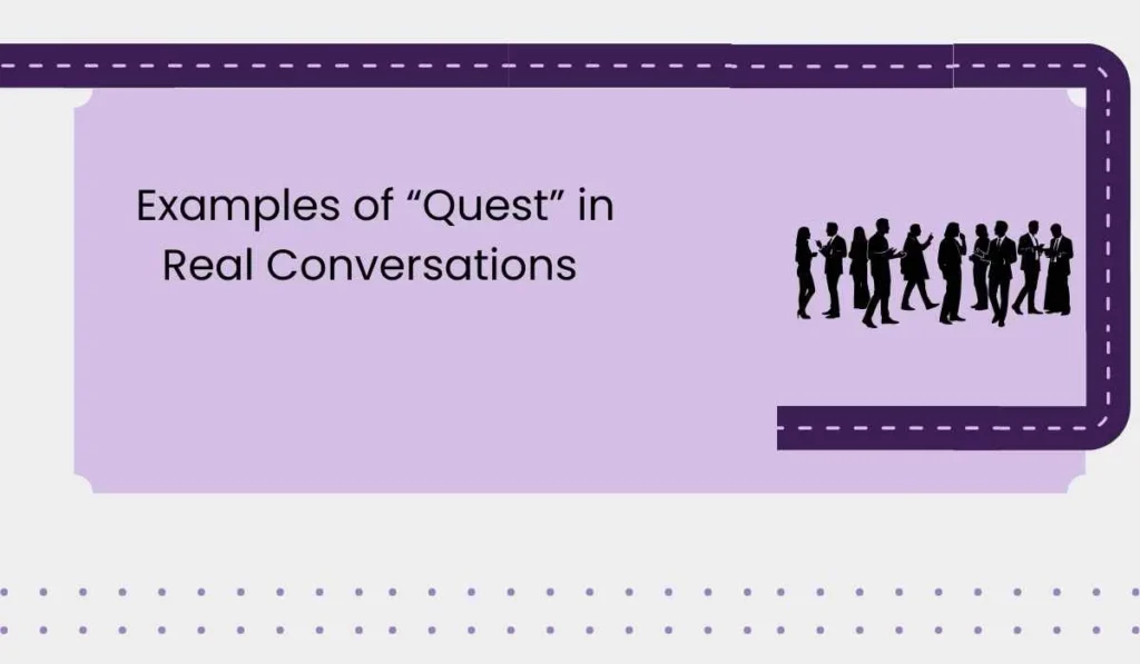 Examples of “Quest” in Real Conversations 